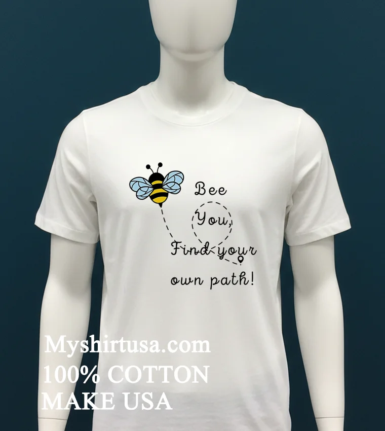 Bee You Find Your Own Path Shirt White T Shirt 1