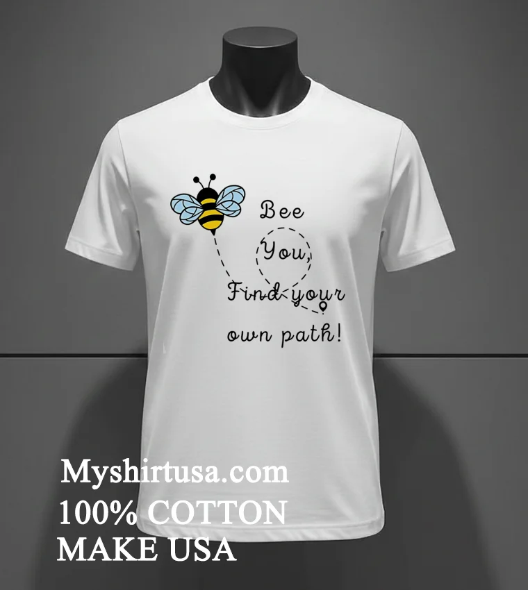 Bee You Find Your Own Path Shirt - white-t-shirt Bee You Find Your Own Path Shirt White T Shirt 2
