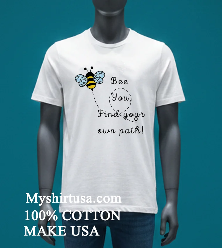 Bee You Find Your Own Path Shirt White T Shirt 3