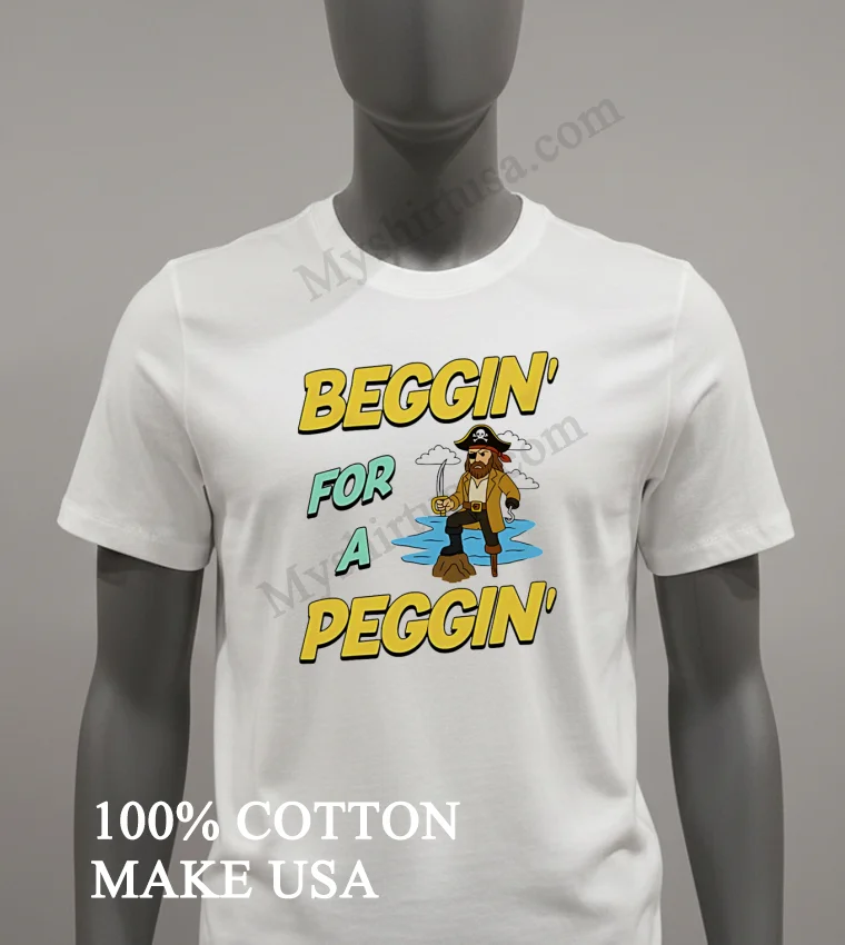Beggin For A Peggin Cartoon Pirate With Hook And Peg Leg Illustration Shirt White T Shirt 2