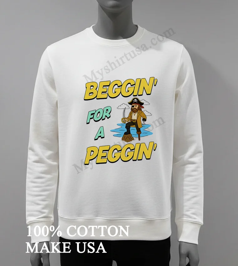 Beggin For A Peggin Cartoon Pirate With Hook And Peg Leg Illustration Shirt White T Shirt 4