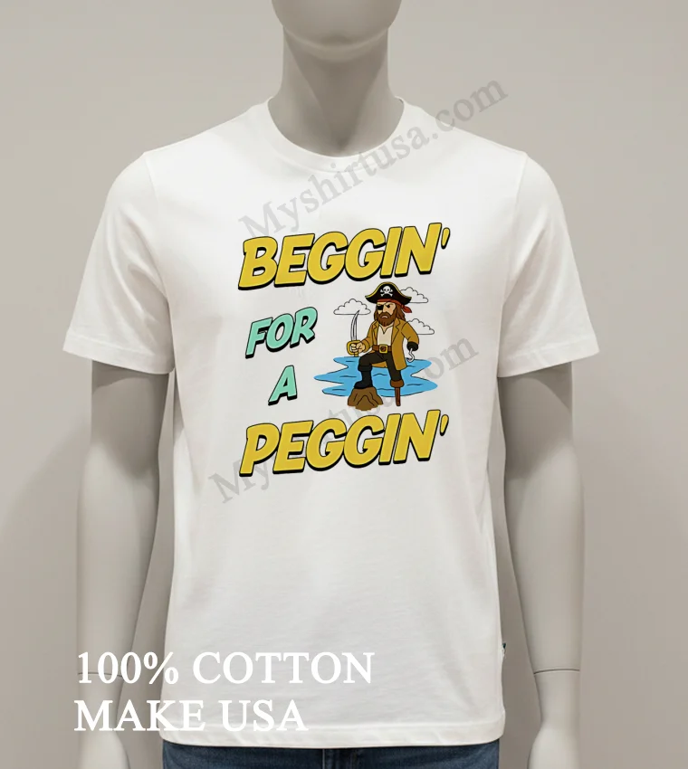 Beggin For A Peggin Cartoon Pirate With Hook And Peg Leg Illustration funny america t-shirts - white-t-shirt Beggin For A Peggin Cartoon Pirate With Hook And Peg Leg Illustration Shirt White T Shirt
