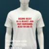 Being Sexy Is A Nasty Job But Someone Has To Do It Shirt White T Shirt 1