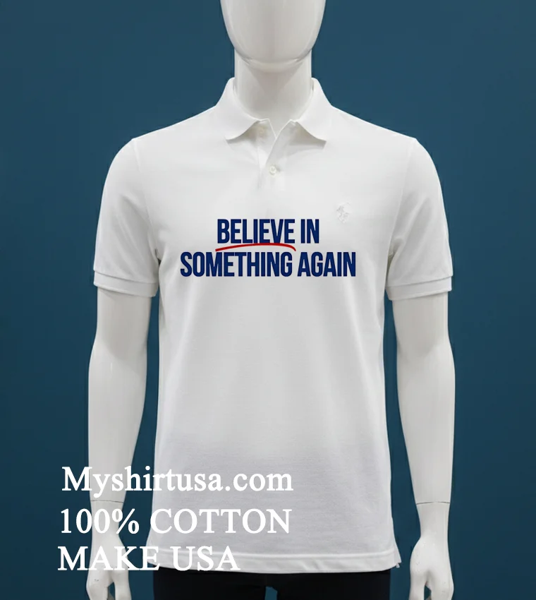 Believe In Something Again Shirt - white-t-shirt Believe In Something Again Shirt White T Shirt