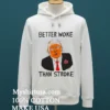 Better Woke Than Stroke Donald Trump Shirt White T Shirt 2