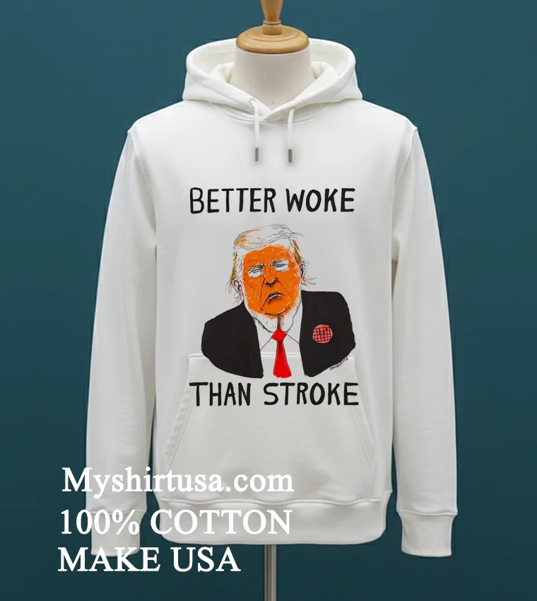Better Woke Than Stroke Donald Trump Shirt - white-t-shirt Better Woke Than Stroke Donald Trump Shirt White T Shirt 2