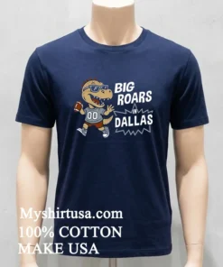 Big Roars In Dallas Cowboys Dinosaur Cartoon Funny Shirt