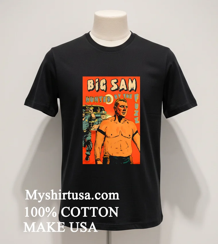 Big Sam Hunted By The Fuzz Retro Comic funny america t-shirts - balck-shirt Big Sam Hunted By The Fuzz Retro Comic Shirt Balck Shirt