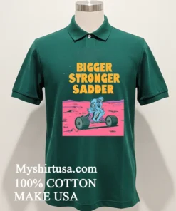 Bigger Stronger Sadder Weightlifting Shirt