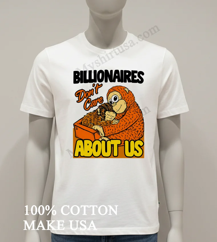 Billionaires Don T Care About Us Mother And Baby Monkey funny america t-shirts - white-t-shirt Billionaires Dont Care About Us Mother And Baby Monkey Shirt White T Shirt