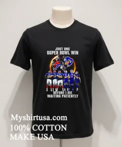 Bills Just One Super Bowl Win Before I Die Waiting Patiently Shirt