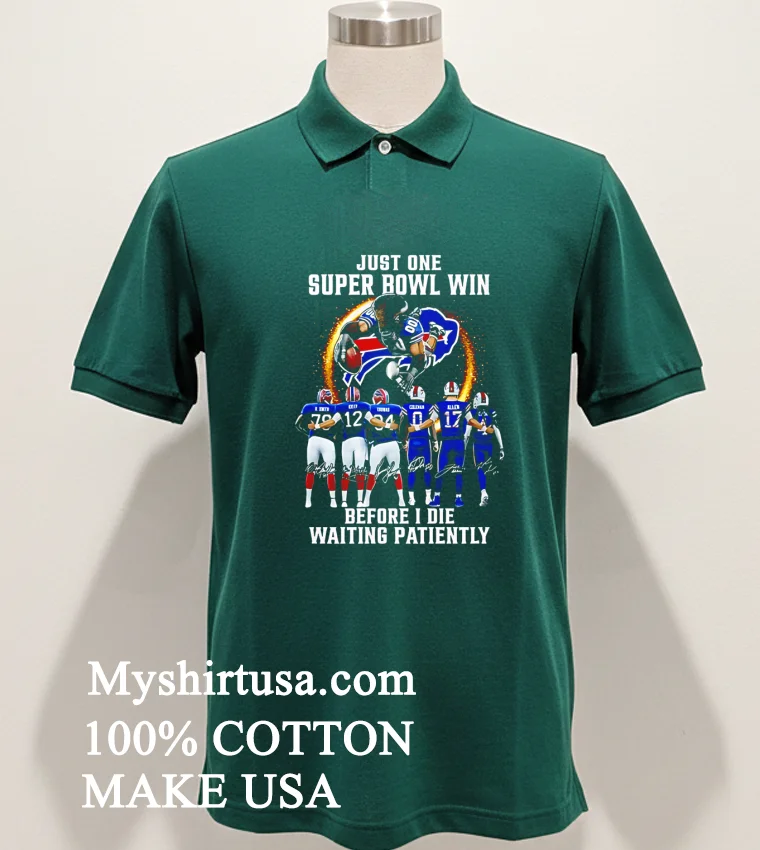 Bills Just One Super Bowl Win Before I Die Waiting Patiently Shirt Green Shirt