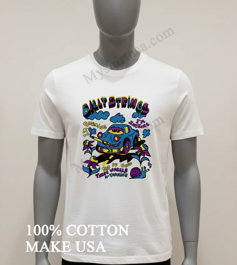 Billy Strings Burning Smoking Blue Car 33 Got To Keep Wheels Shirt White T Shirt 1