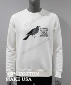 Bird I Stopped Listening Like A Fucking Hour Ago Shirt