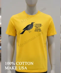 Bird I Stopped Listening Like A Fucking Hour Ago Shirt