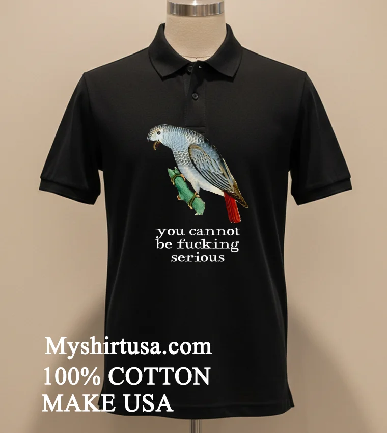 Bird You Cannot Be Fucking Serious Shirt Balck Shirt