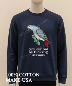 Bird You Cannot Be Fucking Serious Shirt