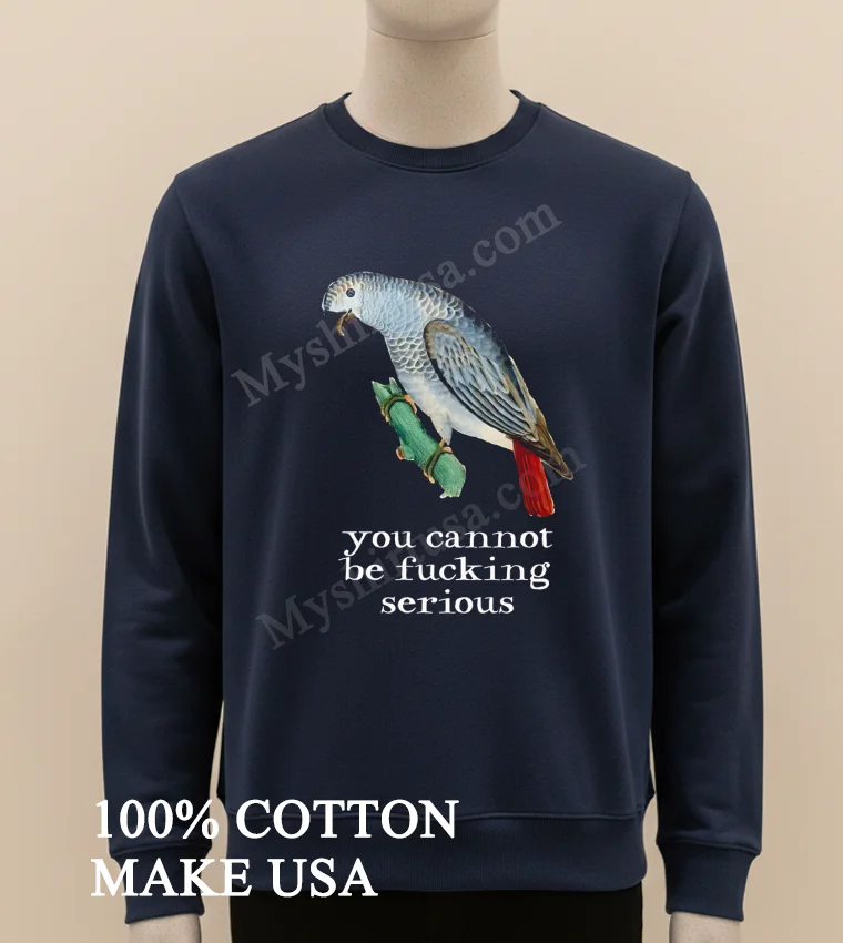 Bird You Cannot Be Fucking Serious Shirt - long sleve shirt Bird You Cannot Be Fucking Serious Shirt Long Sleve Shirt