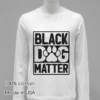 Black Dog Matter Shirt White T Shirt