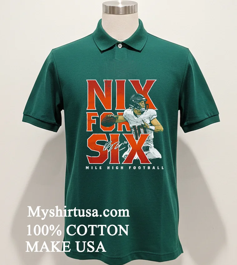 Bo Nix Denver Nix For Six Shirt - green-shirt Bo Nix Denver Nix For Six Shirt Green Shirt