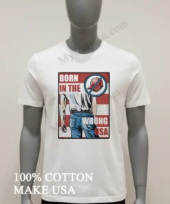 Born In The Wrong Usa Bruce Springsteen Anti Maga funny america t-shirts