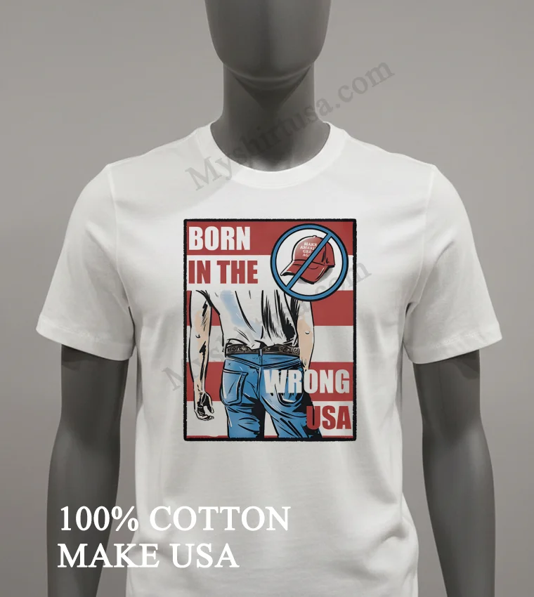 Born In The Wrong Usa Bruce Springsteen Anti Maga Shirt White T Shirt 2