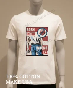 Born In The Wrong Usa Bruce Springsteen Anti Maga funny america t-shirts