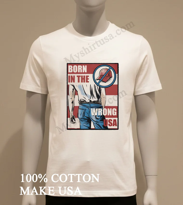 Born In The Wrong Usa Bruce Springsteen Anti Maga funny america t-shirts - white-t-shirt Born In The Wrong Usa Bruce Springsteen Anti Maga Shirt White T Shirt