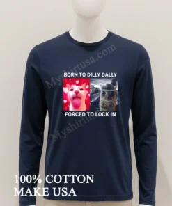 Born To Dilly Dally Forced To Lock In Funny Cat Meme funny america t-shirts