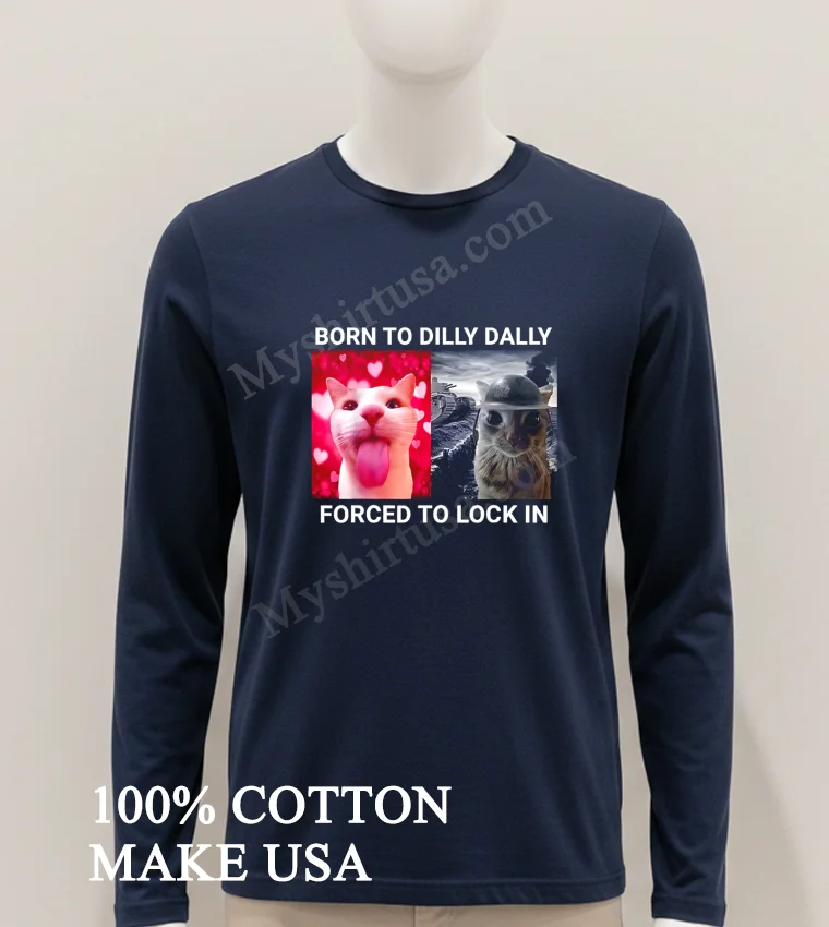 Born To Dilly Dally Forced To Lock In Funny Cat Meme funny america t-shirts - hoodie-shirt Born To Dilly Dally Forced To Lock In Funny Cat Meme Shirt Hoodie Shirt 1