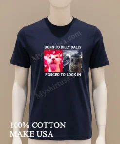 Born To Dilly Dally Forced To Lock In Funny Cat Meme funny america t-shirts