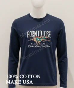 Born To Lose Better Luck Next Time Greyhounds Racing funny america t-shirts