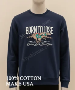 Born To Lose Better Luck Next Time Greyhounds Racing funny america t-shirts