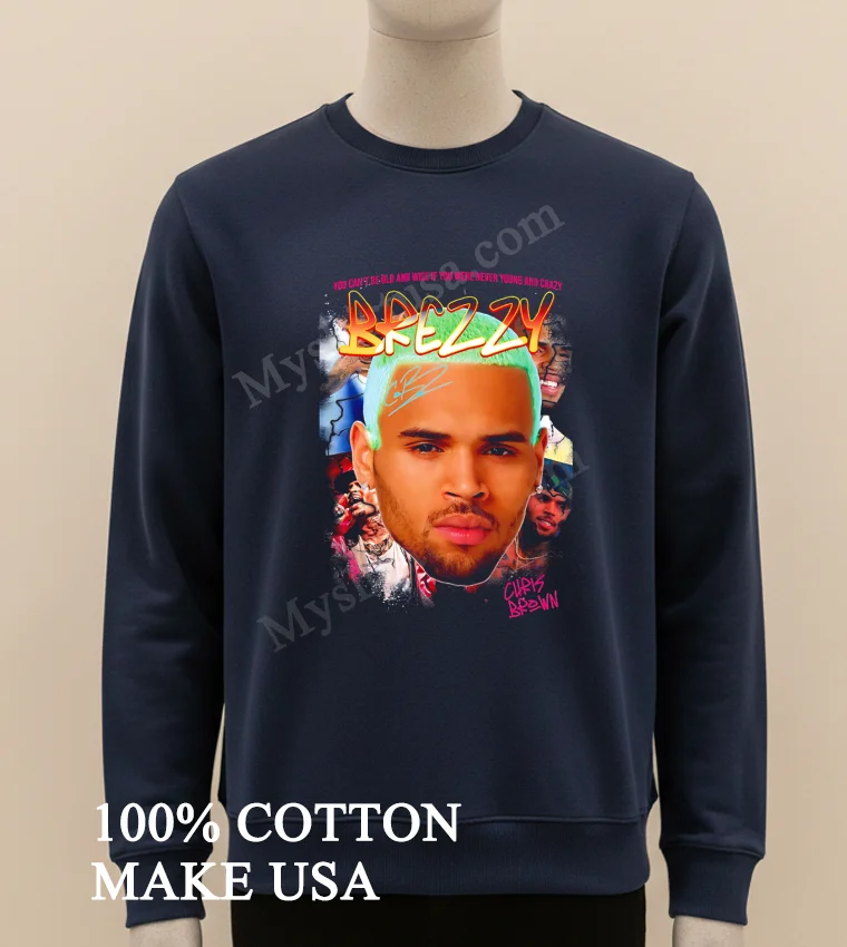 Breezy Chris Brown You Cant Be Old And Wise Shirt Long Sleve Shirt