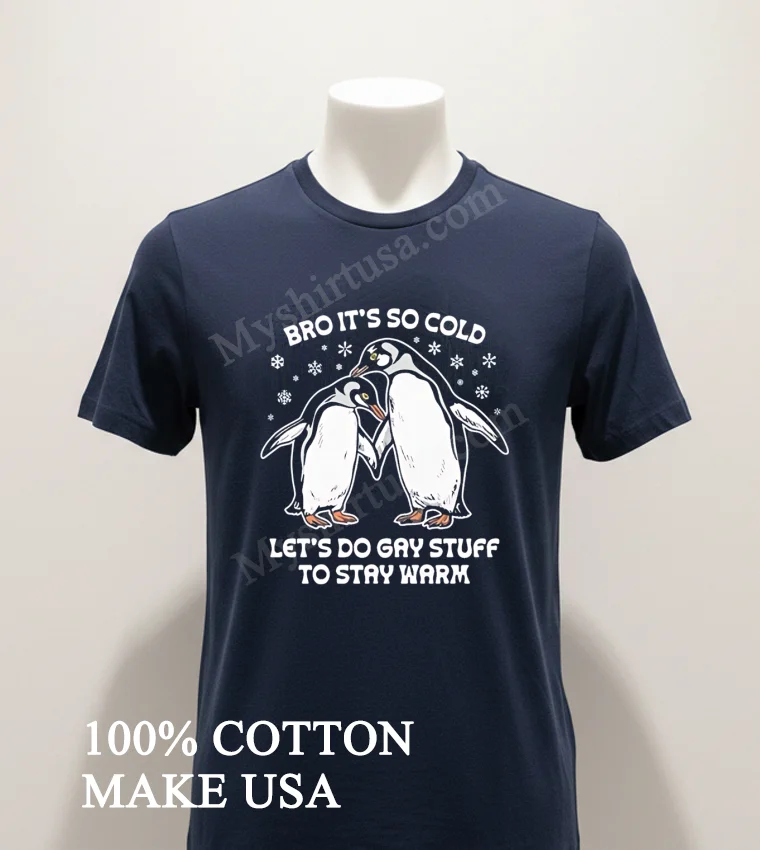 Bro Its So Cold Two Cuddling Penguins Snowflakes Lets Do Gay Stuff Stay Warm Shirt - navy-shirt Bro Its So Cold Two Cuddling Penguins Snowflakes Lets Do Gay Stuff Stay Warm Shirt Navy Shirt