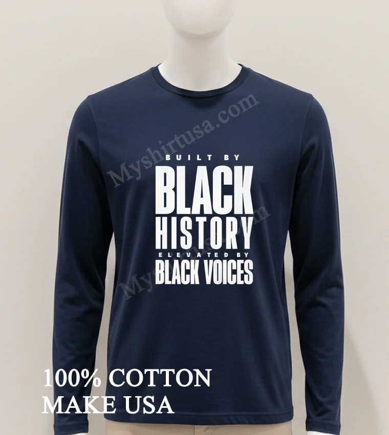Built By Black Kistory Elevated By Black Voices Shirt Hoodie Shirt
