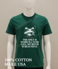 Burrito Meltdown The Only B Word Ill Ever Call My Bitch Is Beautiful funny america t-shirts