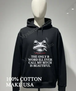 Burrito Meltdown The Only B Word Ill Ever Call My Bitch Is Beautiful funny america t-shirts