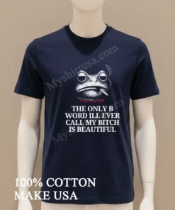 Burrito Meltdown The Only B Word Ill Ever Call My Bitch Is Beautiful funny america t-shirts