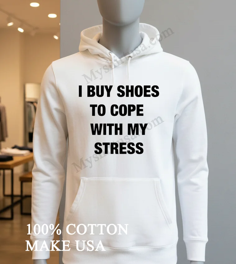 Buy Shoes To Cope With My Stress funny america t-shirts - hoodie-shirt Buy Shoes To Cope With My Stress Shirt Hoodie Shirt