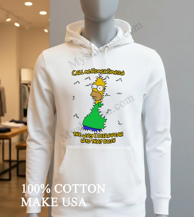 Call Me Homer Simpson The Way I Disappear Into That Bush Shirt Hoodie Shirt