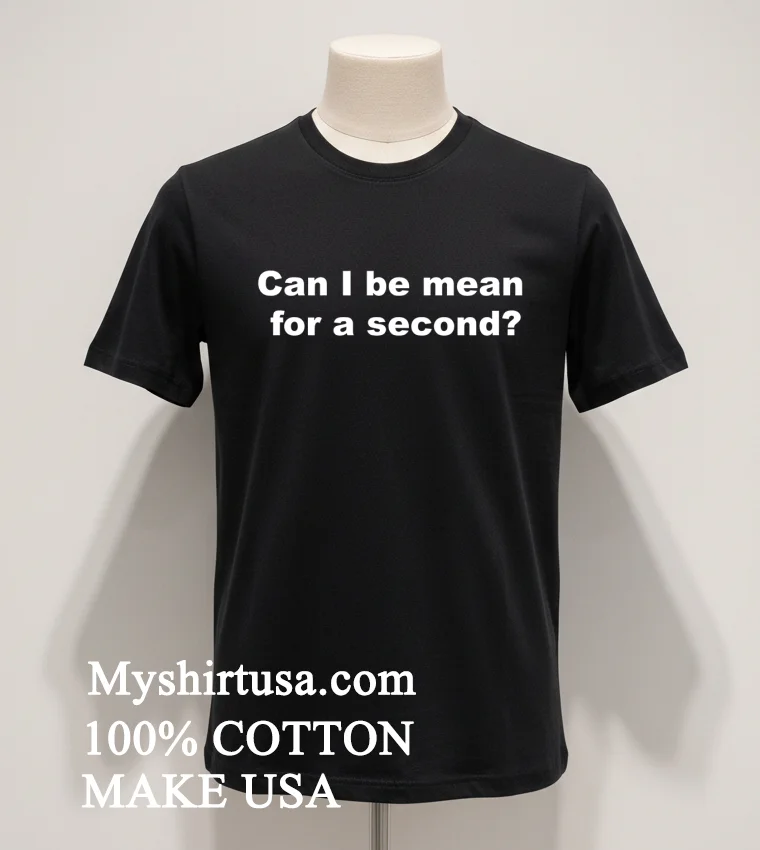 Can I Be Mean For A Second Shirt - balck-shirt Can I Be Mean For A Second Shirt Balck Shirt 1