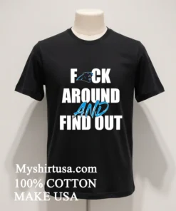 Carolina Panthers Fuck Around And Find Out Shirt