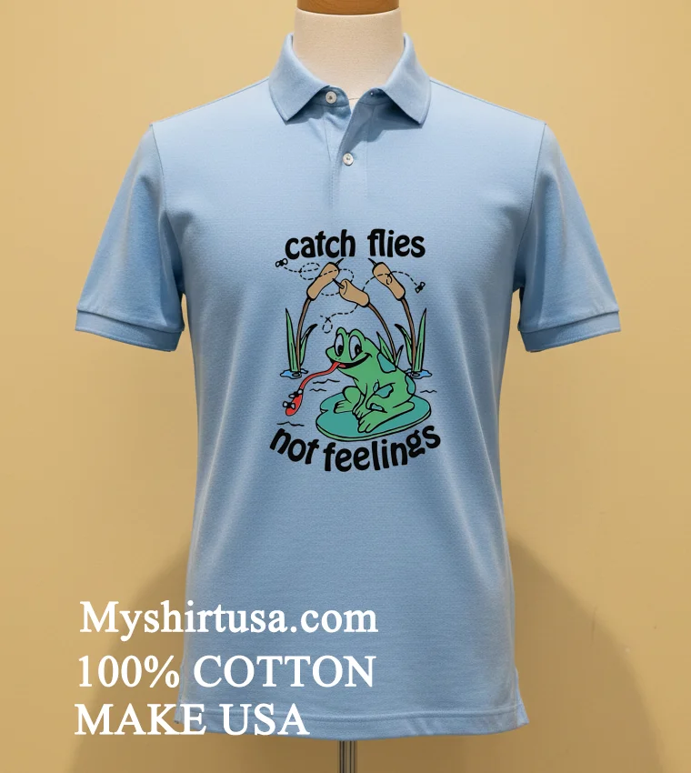 Catch Flies Not Feelings Funny Shirt - blue-shirt Catch Flies Not Feelings Funny Shirt Blue Shirt