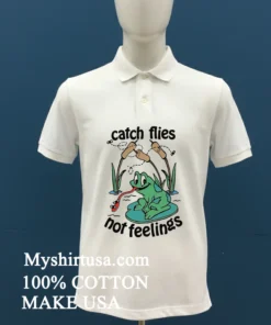 Catch Flies Not Feelings Funny Shirt