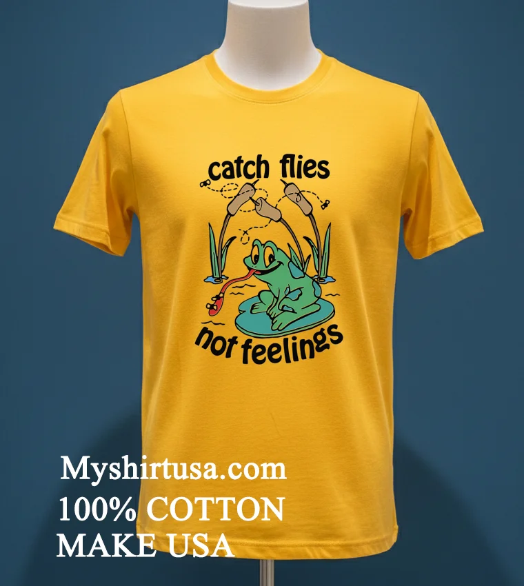 Catch Flies Not Feelings Funny Shirt Yellow T Shirt