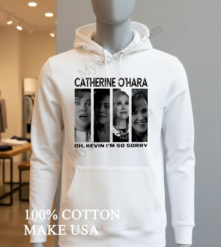 Catherine Ohara Home Alone Kevin Im So Sorry Shirt Hoodie Shirt