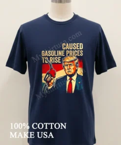 Caused Gasoline Prices To Rise Donald Trump funny america t-shirts