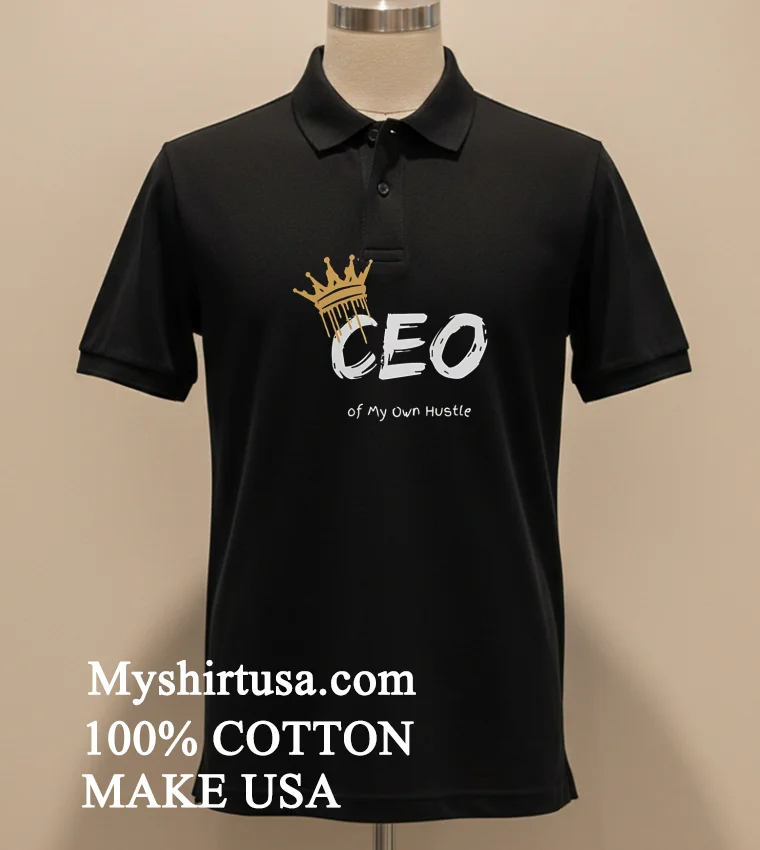 Ceo Of My Own Hustle King Shirt Balck Shirt