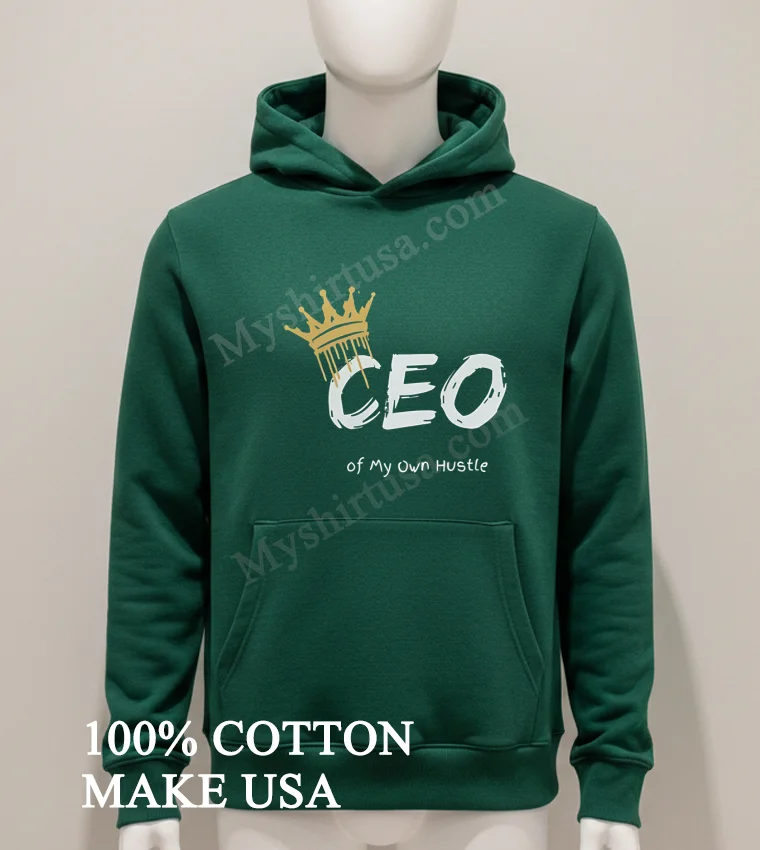 Ceo Of My Own Hustle King new t-shirt - hoodie-shirt Ceo Of My Own Hustle King Shirt Hoodie Shirt